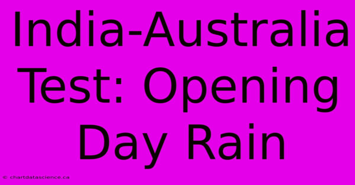 India-Australia Test: Opening Day Rain