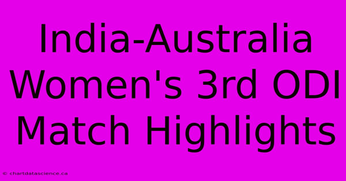 India-Australia Women's 3rd ODI Match Highlights