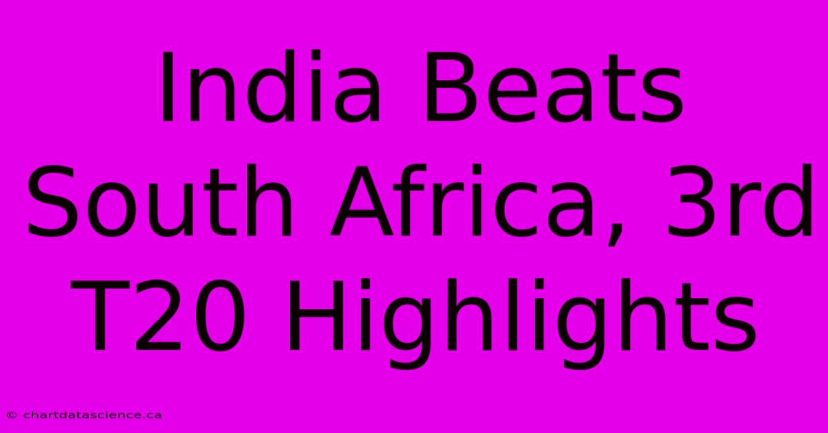 India Beats South Africa, 3rd T20 Highlights