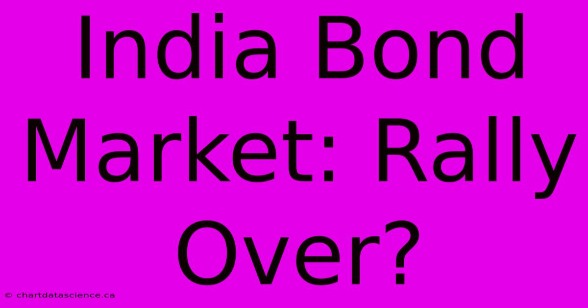 India Bond Market: Rally Over?