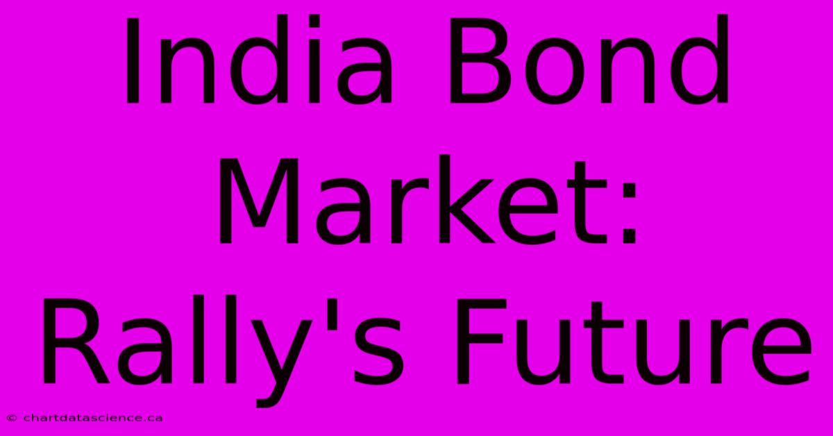 India Bond Market: Rally's Future