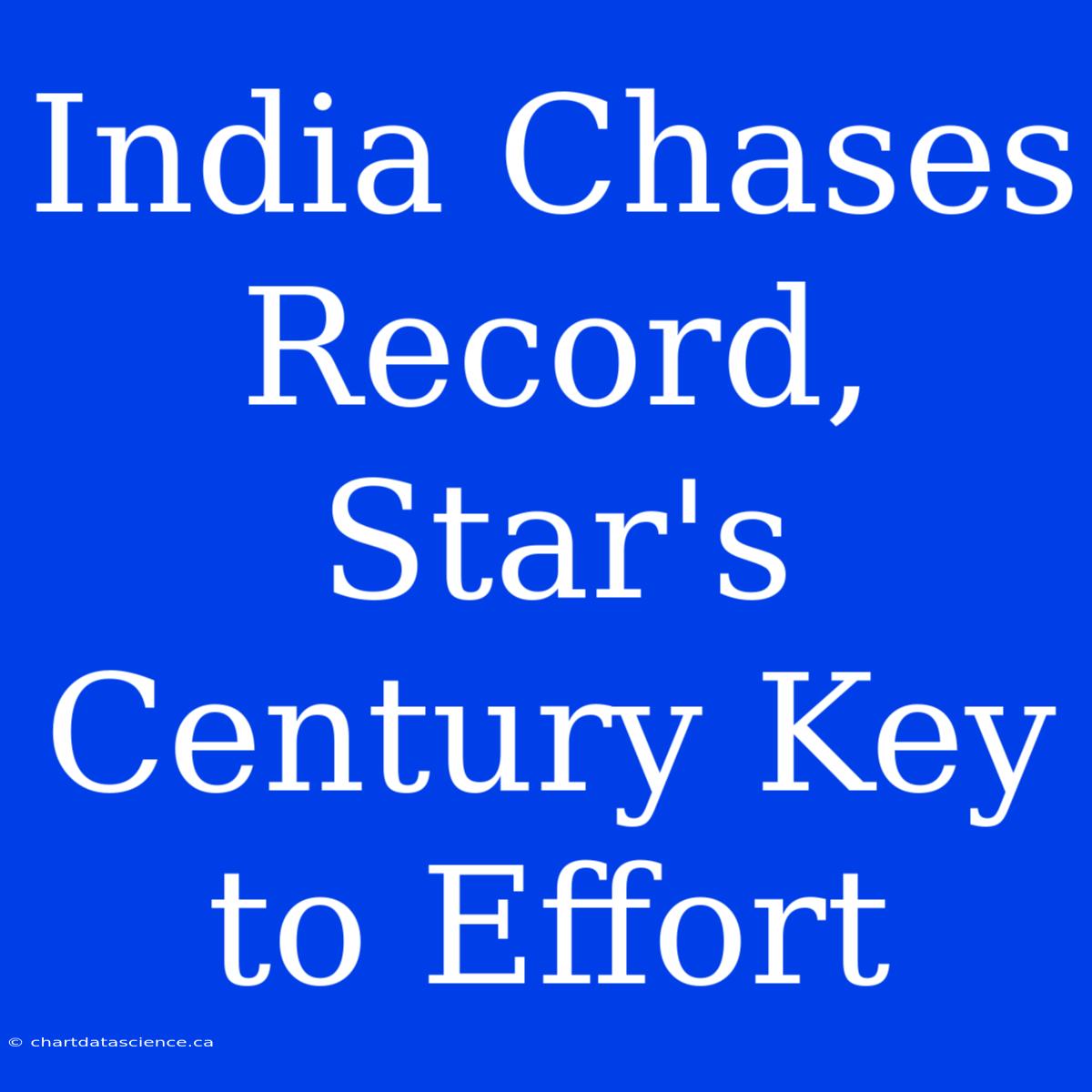 India Chases Record, Star's Century Key To Effort