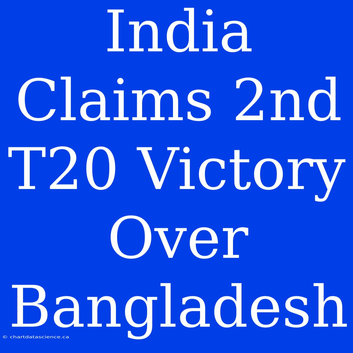 India Claims 2nd T20 Victory Over Bangladesh