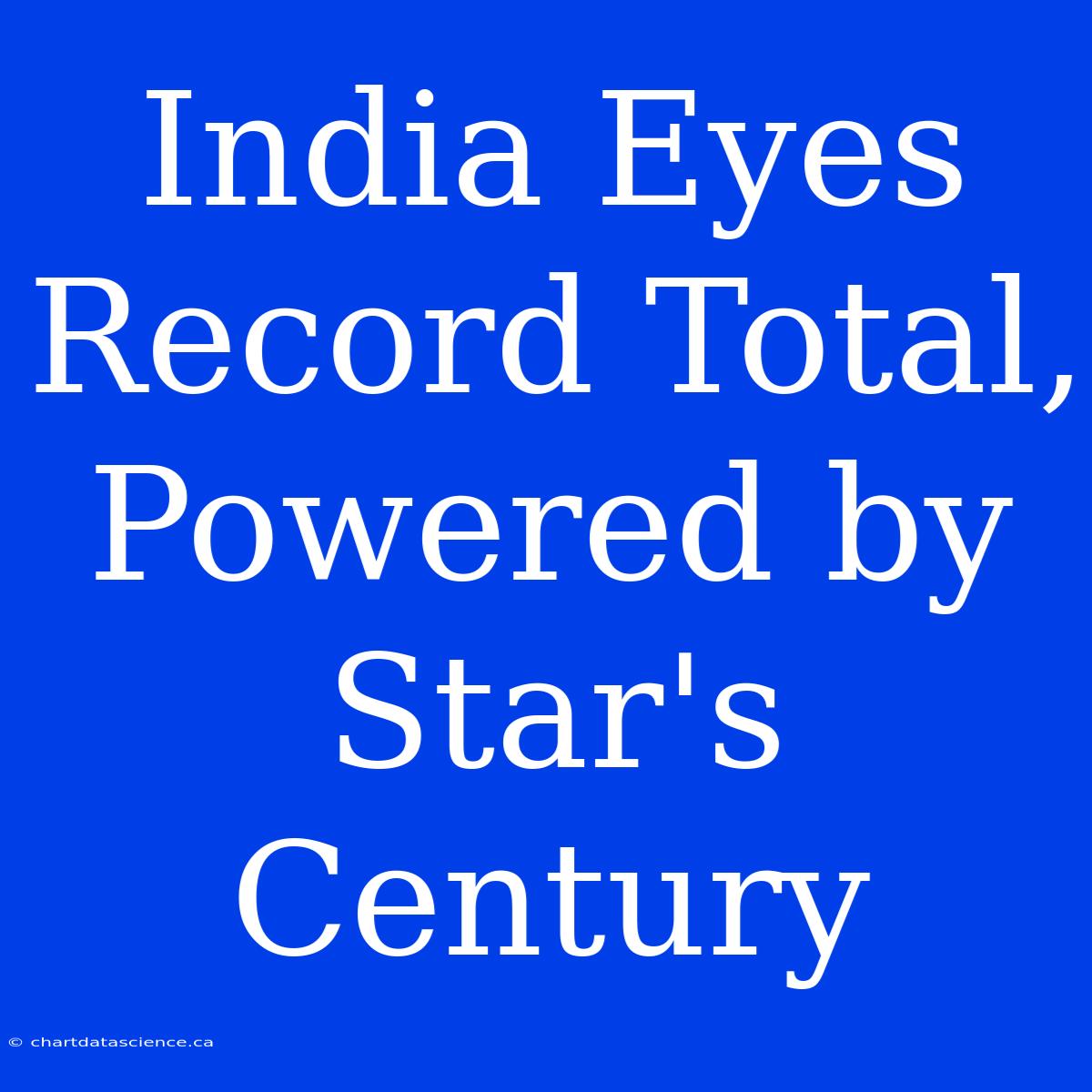 India Eyes Record Total, Powered By Star's Century