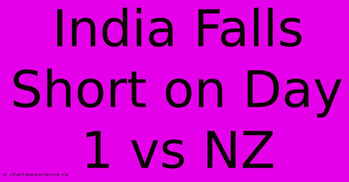 India Falls Short On Day 1 Vs NZ