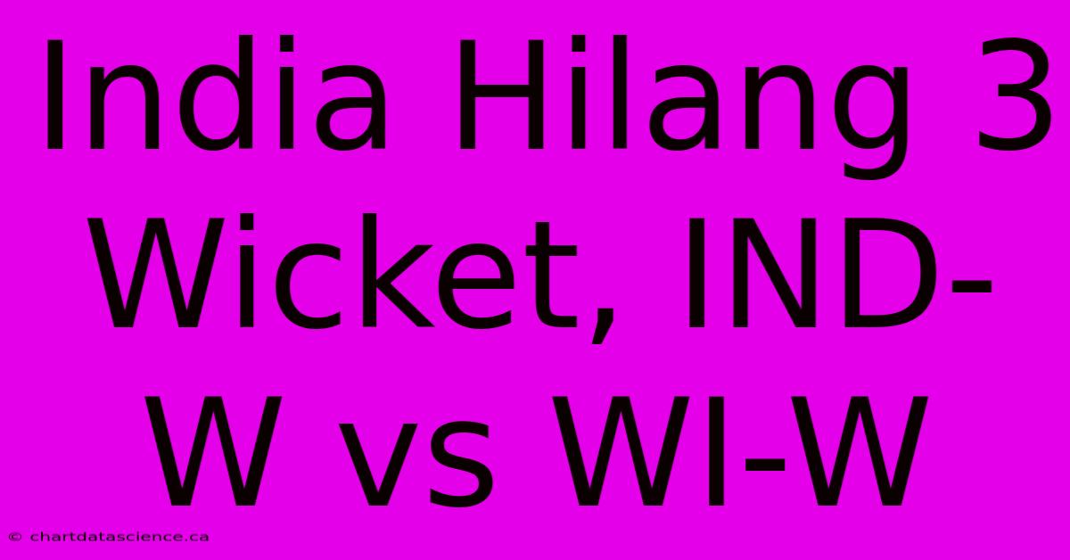 India Hilang 3 Wicket, IND-W Vs WI-W