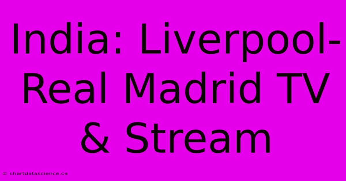 India: Liverpool-Real Madrid TV & Stream