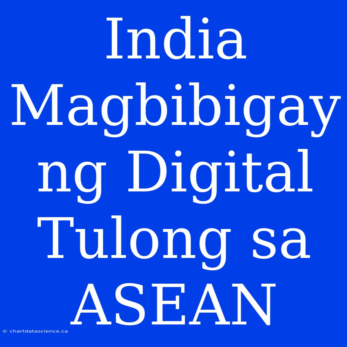 India Magbibigay Ng Digital Tulong Sa ASEAN