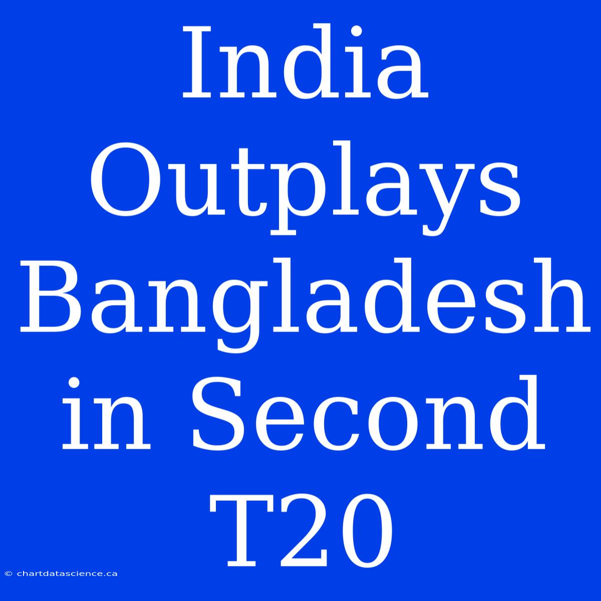 India Outplays Bangladesh In Second T20