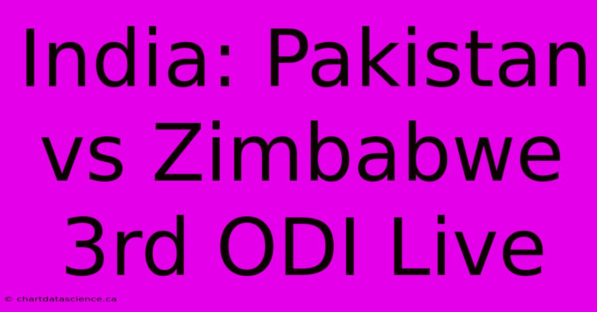 India: Pakistan Vs Zimbabwe 3rd ODI Live