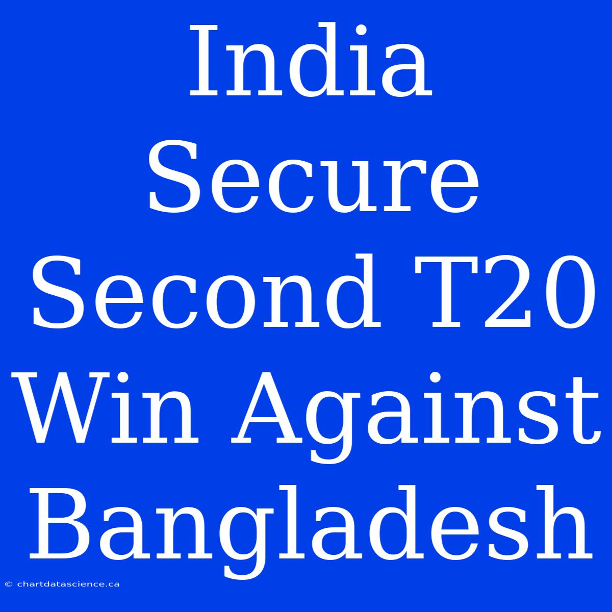 India Secure Second T20 Win Against Bangladesh