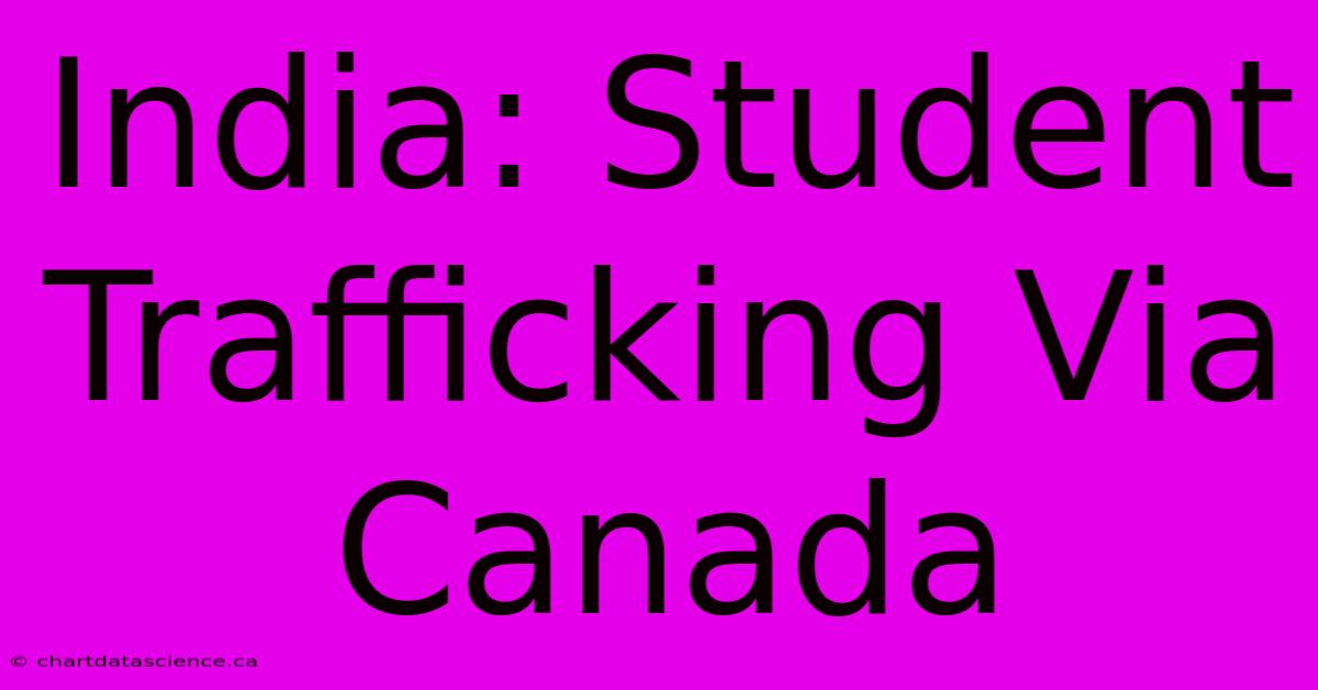 India: Student Trafficking Via Canada