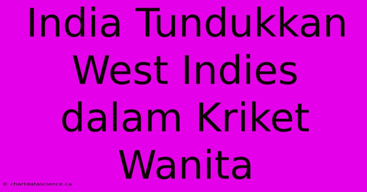 India Tundukkan West Indies Dalam Kriket Wanita