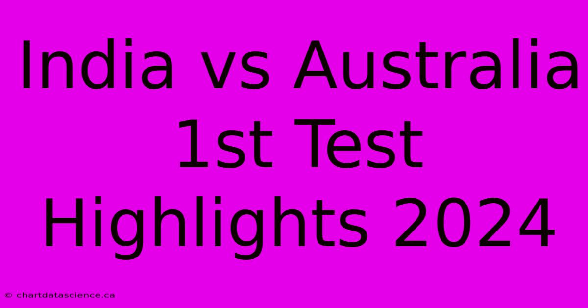 India Vs Australia 1st Test Highlights 2024