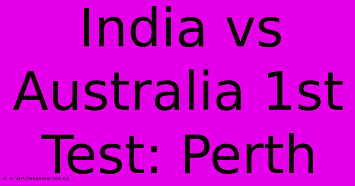 India Vs Australia 1st Test: Perth