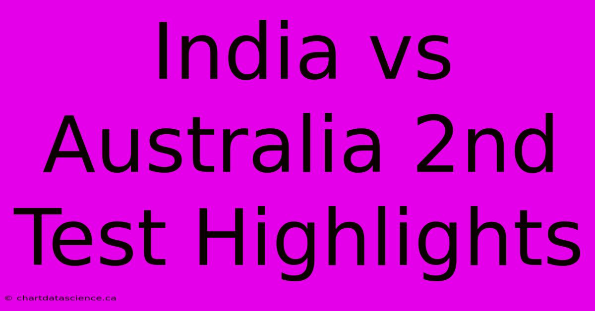 India Vs Australia 2nd Test Highlights