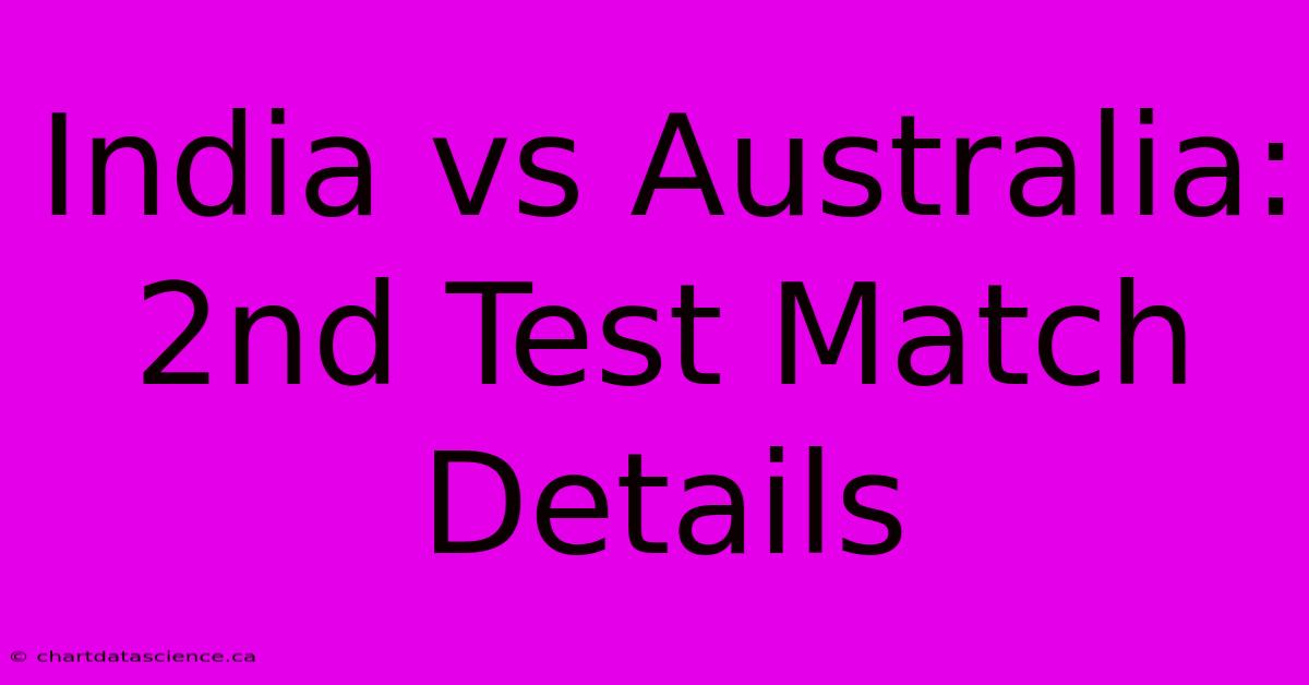 India Vs Australia: 2nd Test Match Details