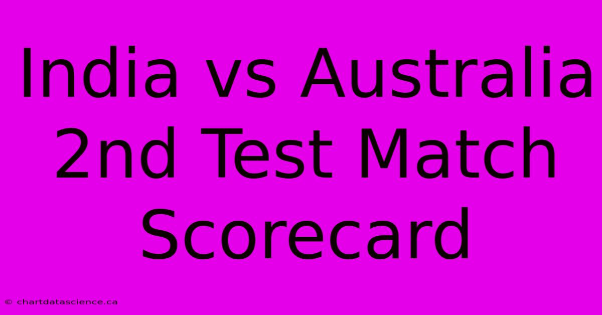 India Vs Australia 2nd Test Match Scorecard