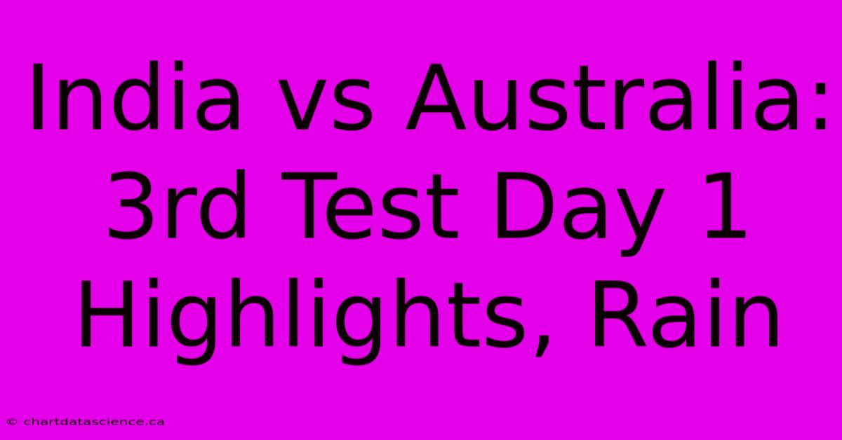 India Vs Australia: 3rd Test Day 1 Highlights, Rain