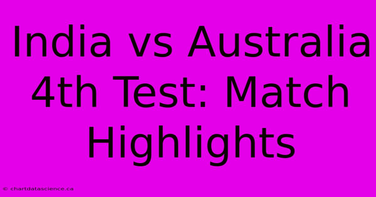 India Vs Australia 4th Test: Match Highlights