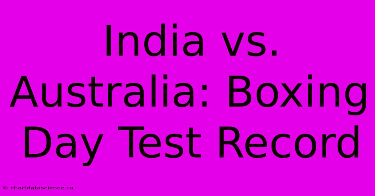 India Vs. Australia: Boxing Day Test Record