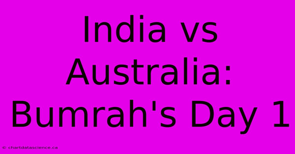 India Vs Australia: Bumrah's Day 1