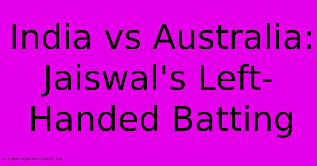 India Vs Australia: Jaiswal's Left-Handed Batting