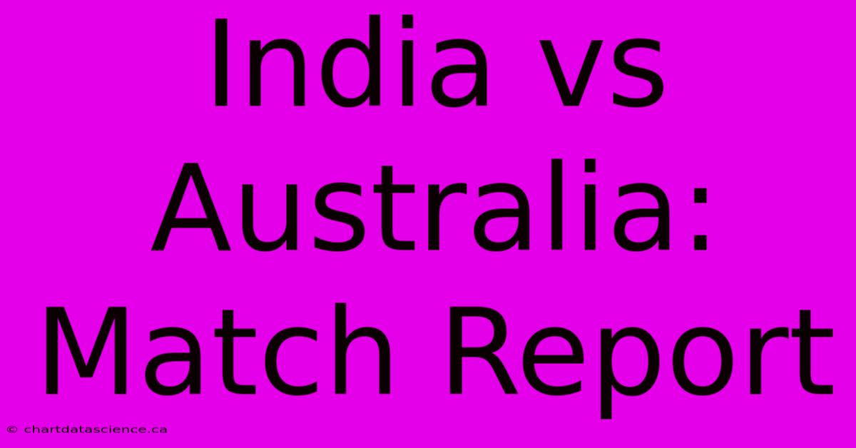 India Vs Australia: Match Report