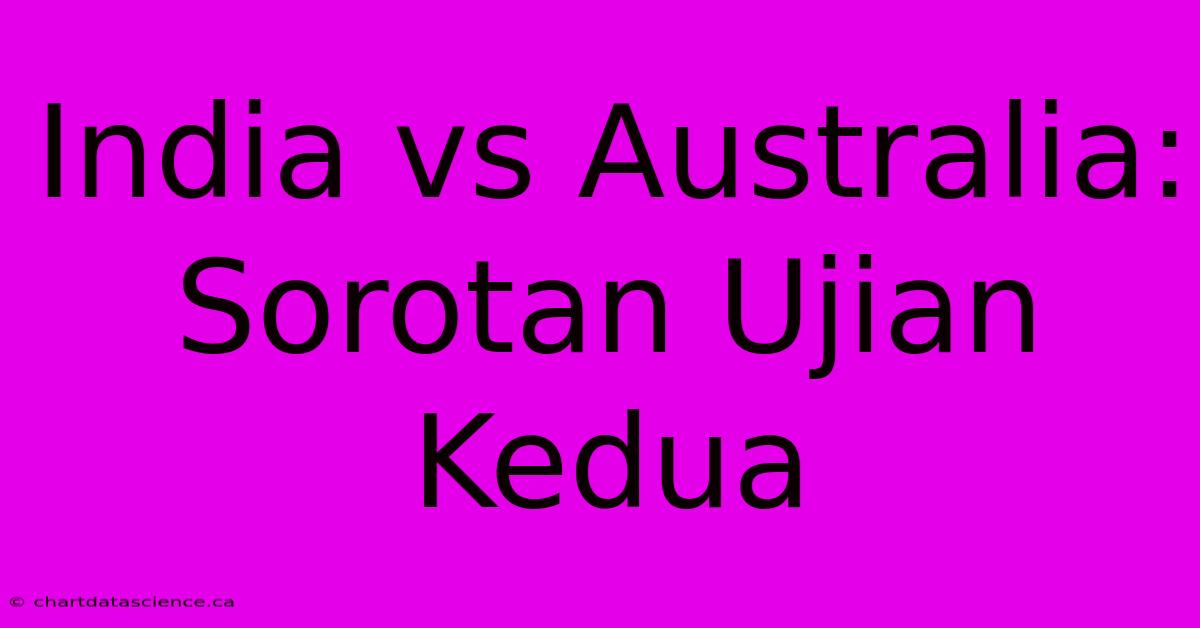 India Vs Australia: Sorotan Ujian Kedua