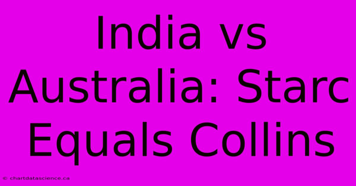 India Vs Australia: Starc Equals Collins