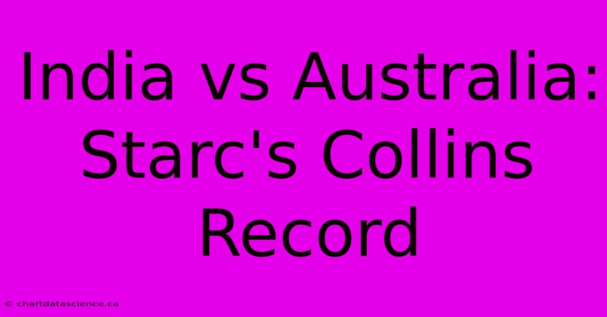 India Vs Australia: Starc's Collins Record