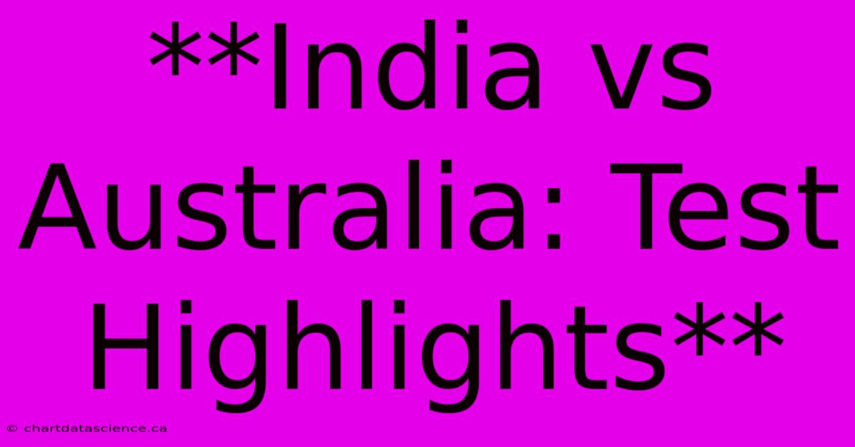 **India Vs Australia: Test Highlights**