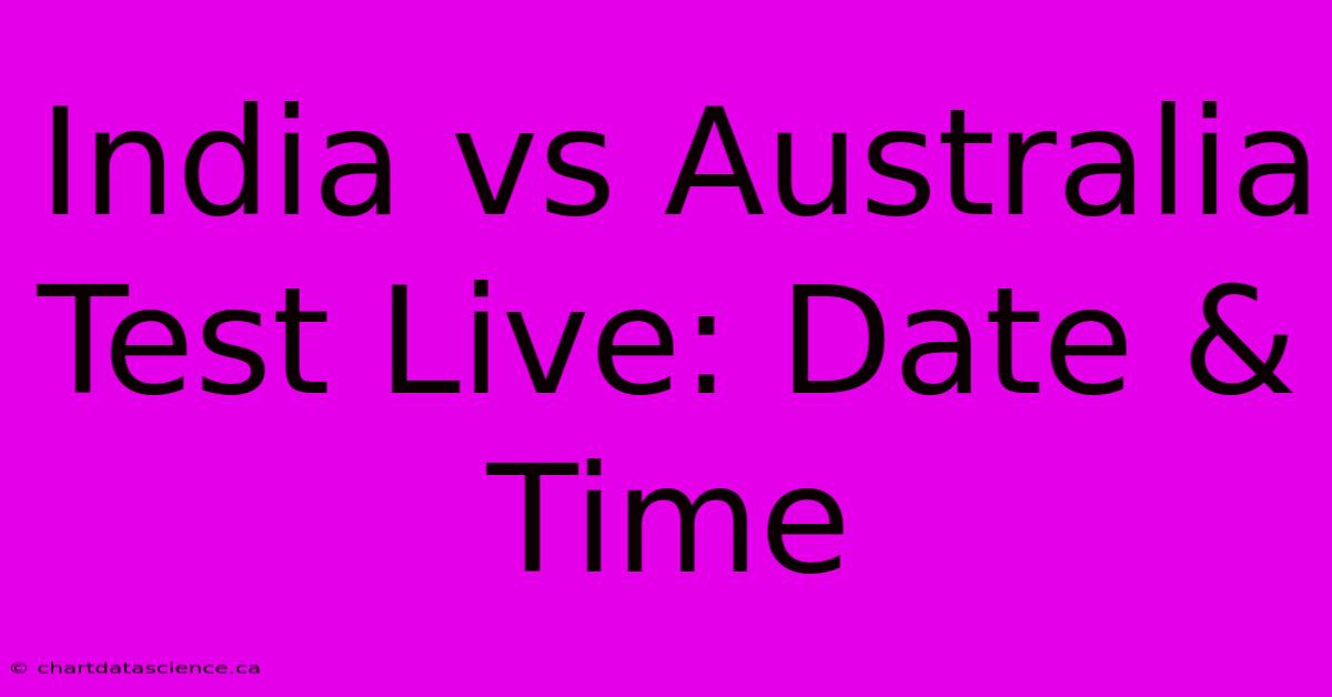 India Vs Australia Test Live: Date & Time