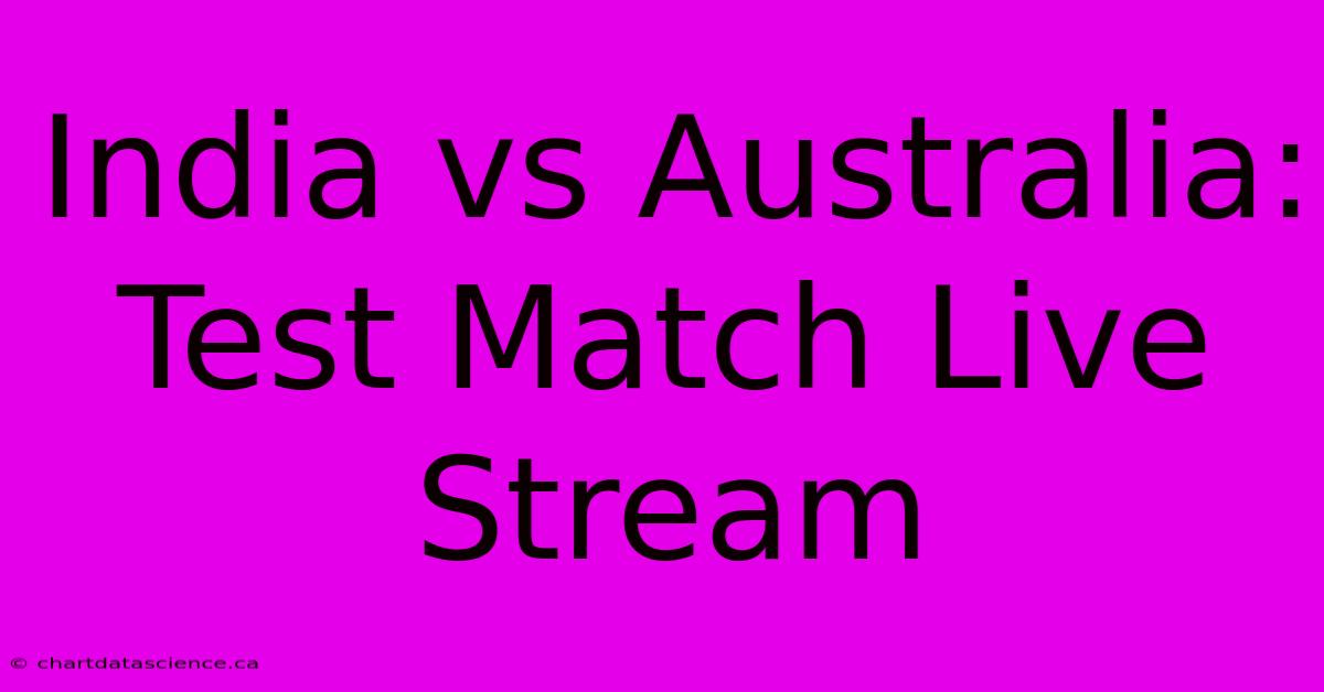 India Vs Australia: Test Match Live Stream