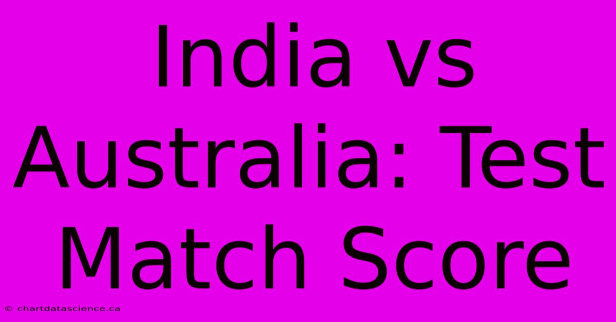 India Vs Australia: Test Match Score