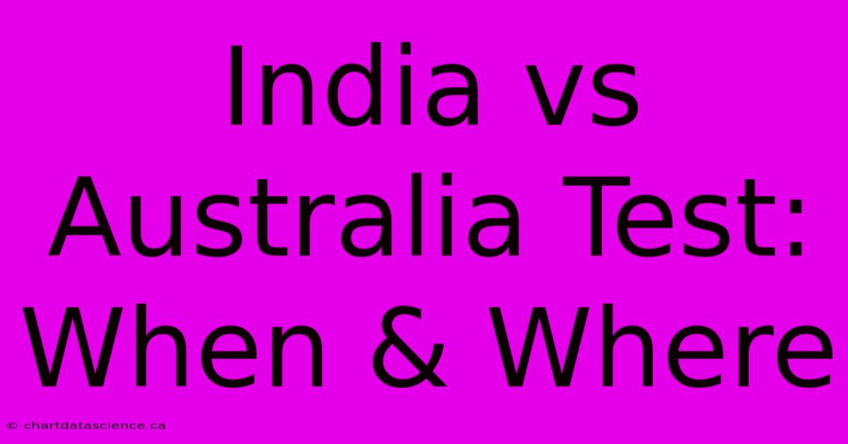 India Vs Australia Test: When & Where