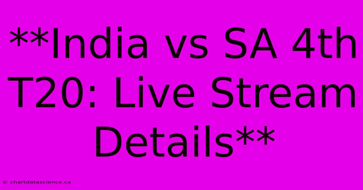 **India Vs SA 4th T20: Live Stream Details**