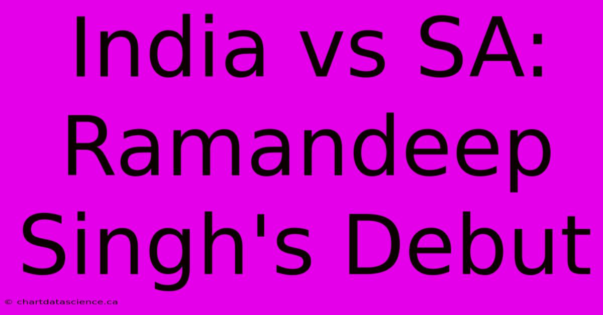 India Vs SA: Ramandeep Singh's Debut