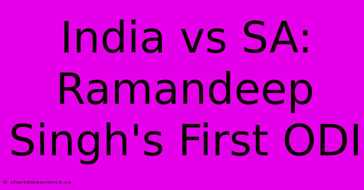 India Vs SA: Ramandeep Singh's First ODI