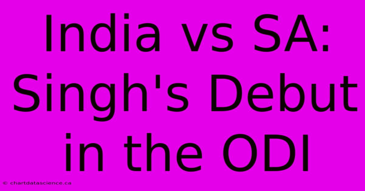 India Vs SA: Singh's Debut In The ODI