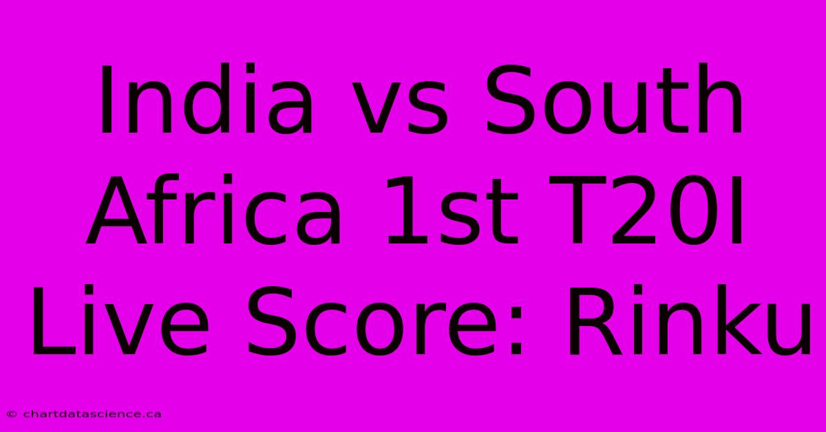 India Vs South Africa 1st T20I Live Score: Rinku