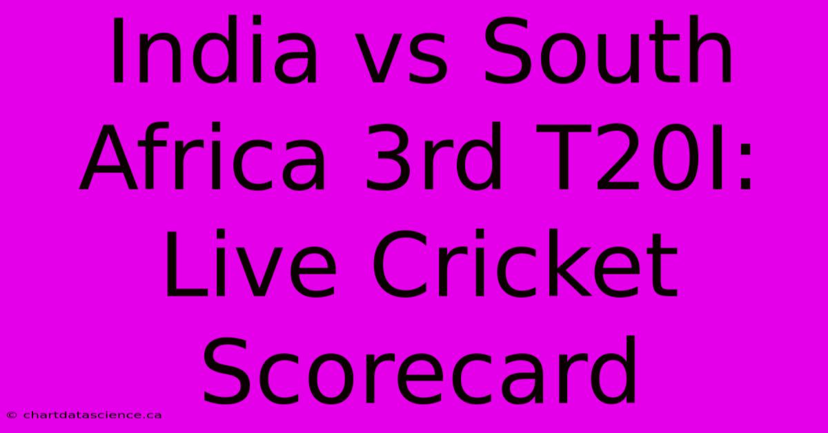 India Vs South Africa 3rd T20I: Live Cricket Scorecard