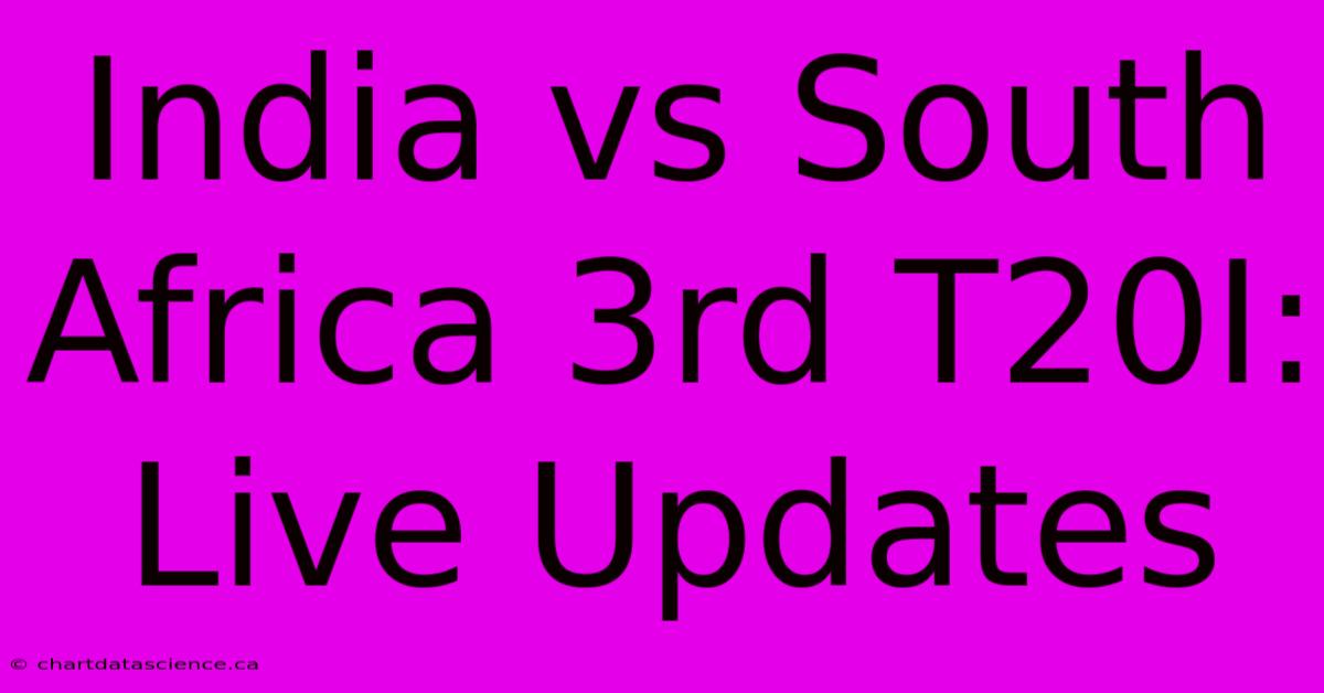 India Vs South Africa 3rd T20I: Live Updates