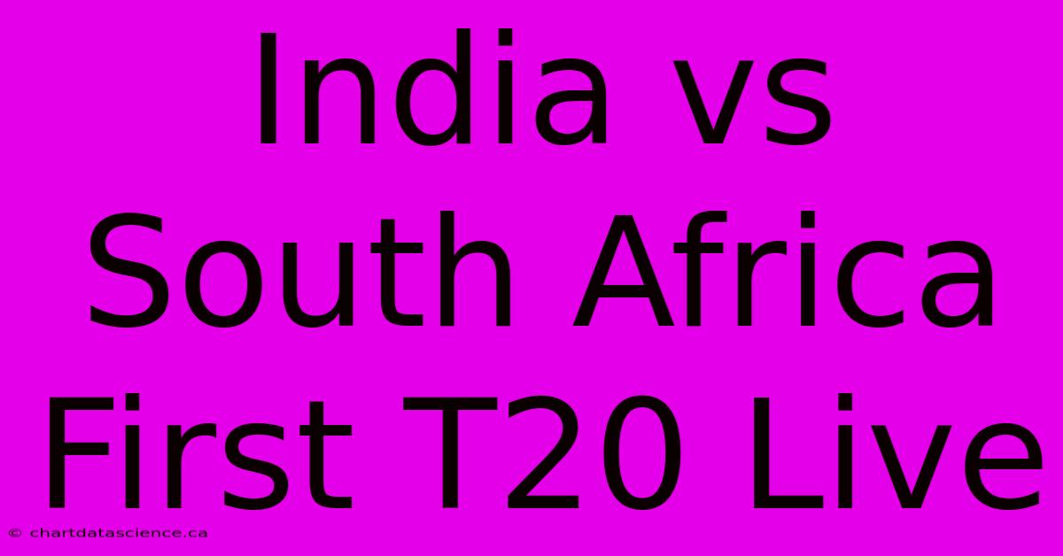 India Vs South Africa First T20 Live