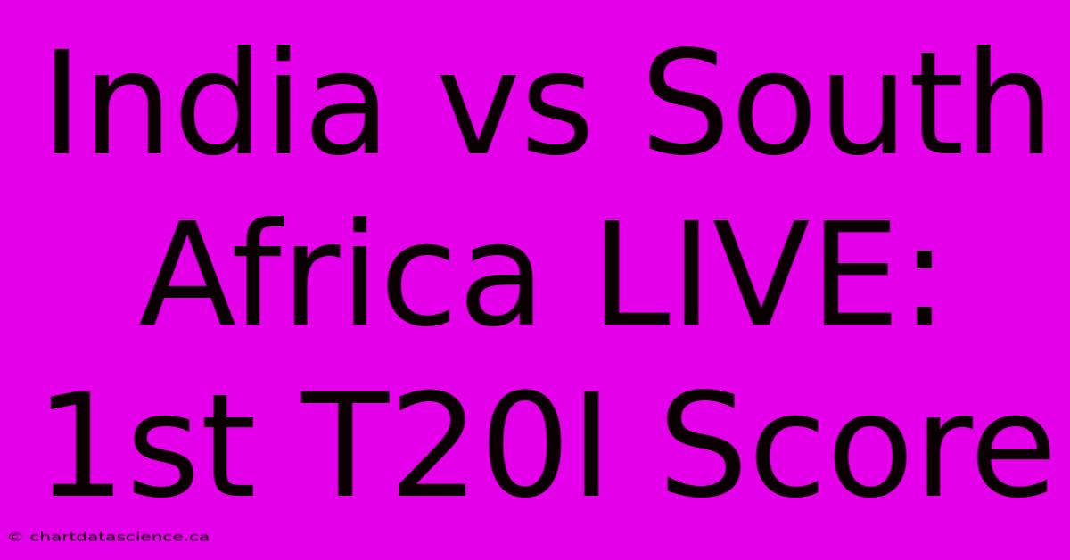 India Vs South Africa LIVE: 1st T20I Score