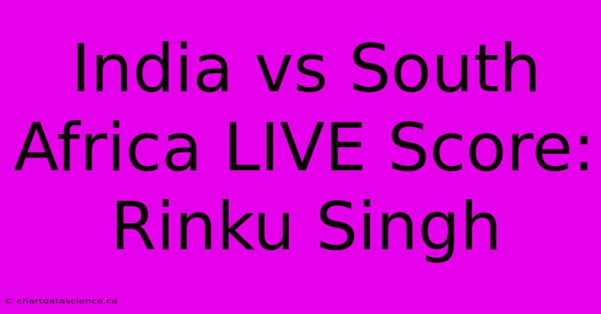 India Vs South Africa LIVE Score: Rinku Singh