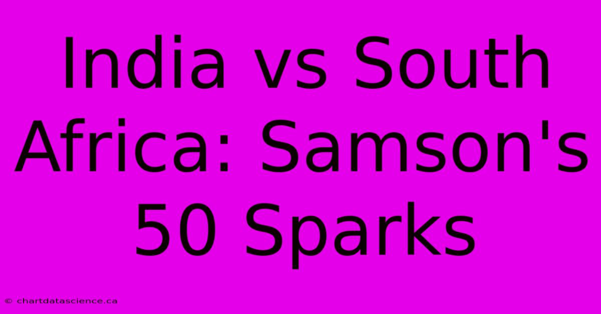 India Vs South Africa: Samson's 50 Sparks