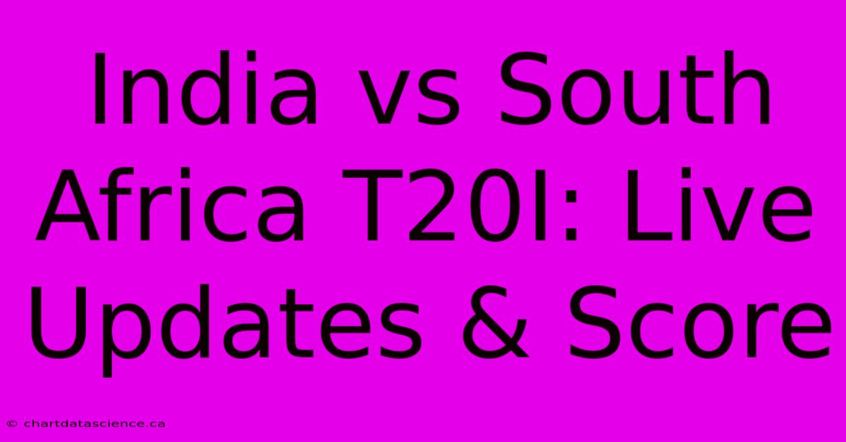 India Vs South Africa T20I: Live Updates & Score