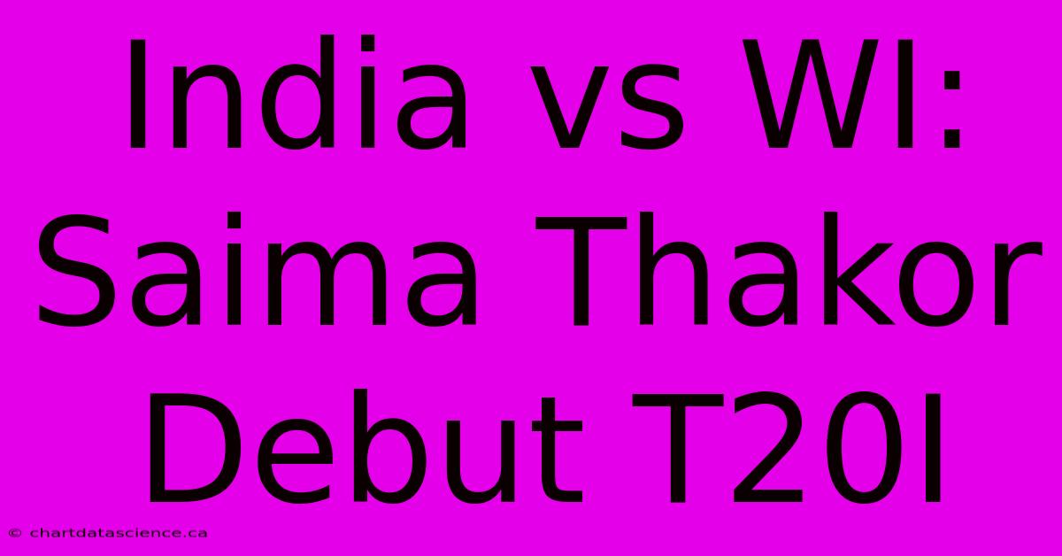 India Vs WI: Saima Thakor Debut T20I