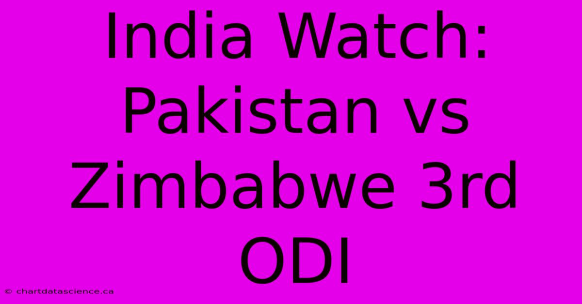 India Watch: Pakistan Vs Zimbabwe 3rd ODI